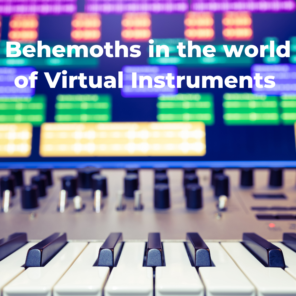 Behemoths in the world of Virtual Instruments